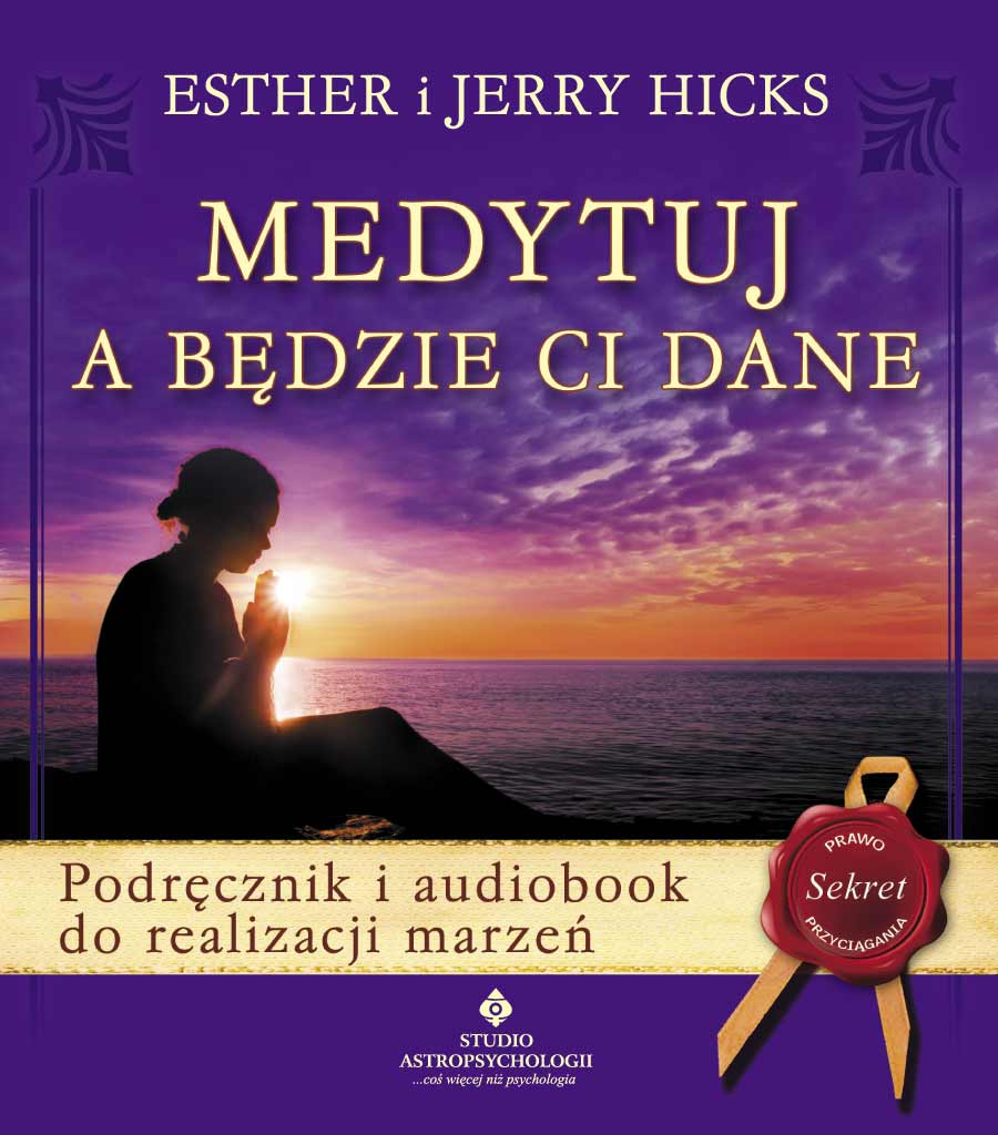 Medytuj a będzie Ci dane - Prawo Przyciągania
