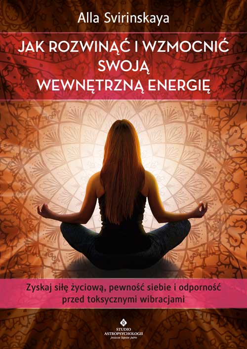 Jak rozwinac i wzmocnic swoja wewnetrzna energie Alla Svirinskaya