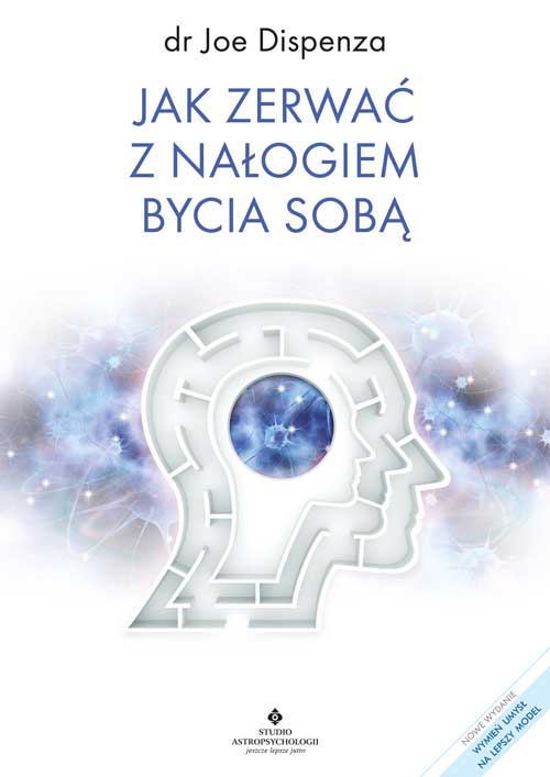 Jak zerwać z nałogiem bycia sobą dr Joe Dispenza