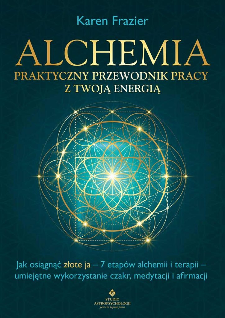 Alchemia - praktyczny przewodnik pracy z twoją energią. Jak osiągnąć 