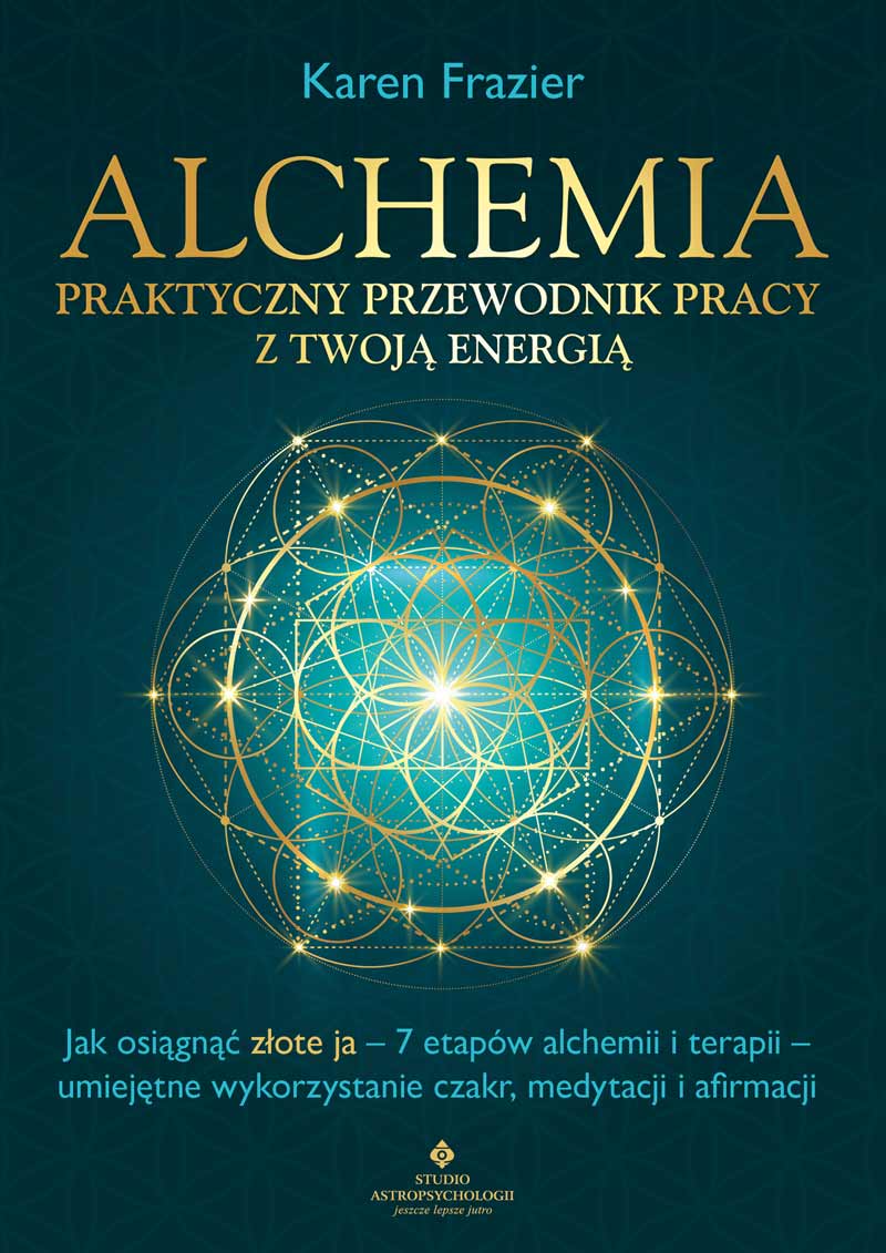 Alchemia - praktyczny przewodnik pracy z twoją energią. Jak osiągnąć 