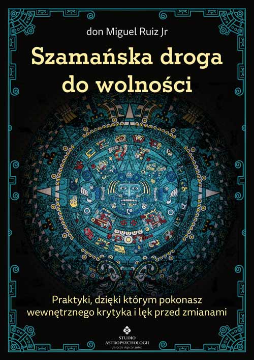 Szamanska droga do wolnosci don Miguel Ruiz Jr