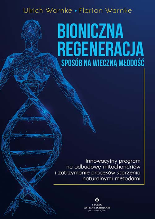 Bioniczna regeneracja sposob na wieczna mlodosc Ulrich Warnke Florian Warnke