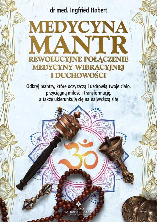 Medycyna mantr - rewolucyjne połączenie medycyny wibracyjnej i duchowości. Odkryj mantry, które oczyszczą i uzdrowią twoje ciało, przyciągną miłość i transformację, a także ukierunkują cię na najwyższą siłę – dr med. Ingfried Hobert