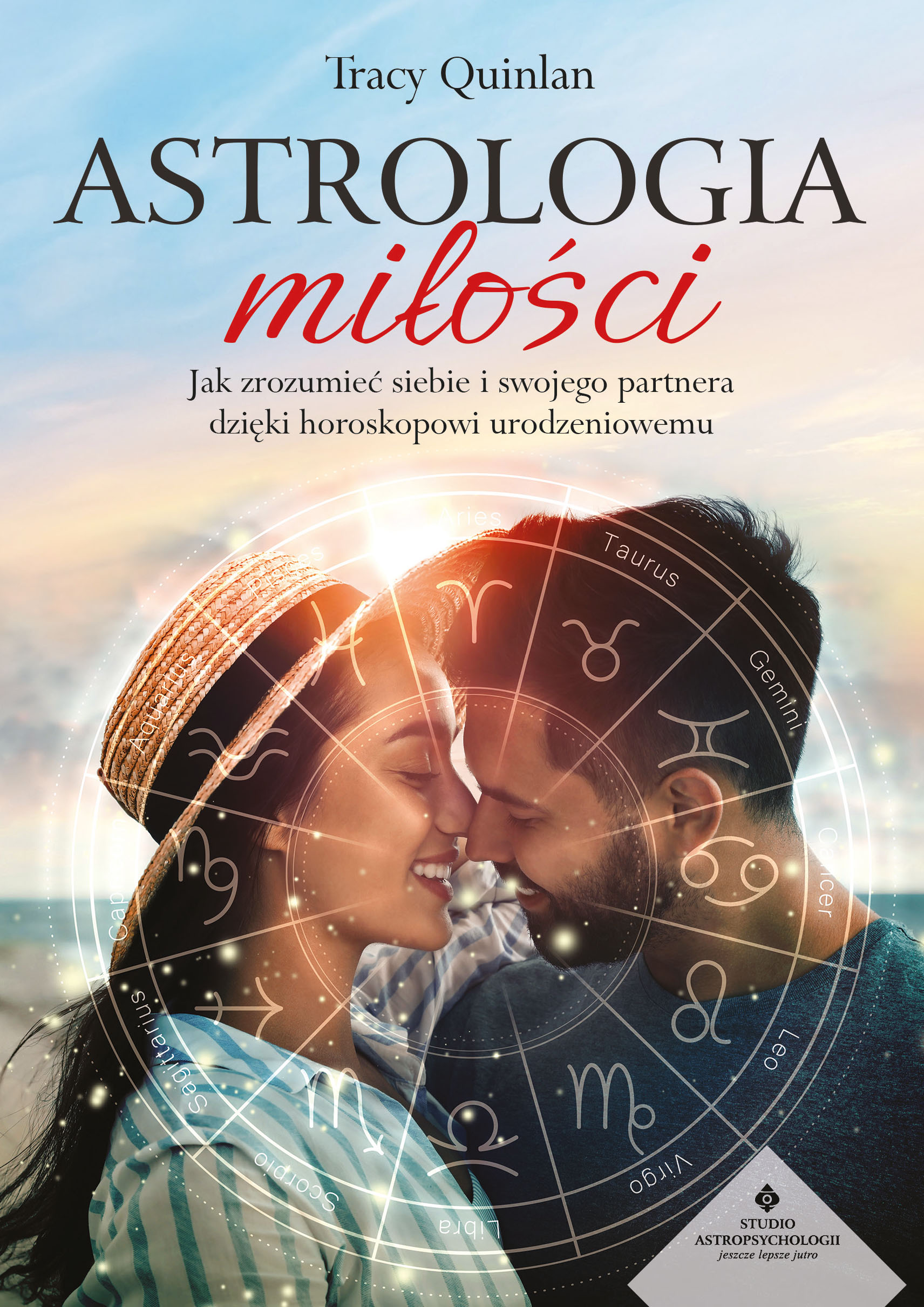 Astrologia miłości. Jak zrozumieć siebie i swojego partnera dzięki horoskopowi urodzeniowemu, Tracy Quinlan